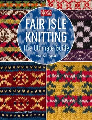 Fair Isle Stricken: Eine praktische und inspirierende Anleitung - Fair Isle Knitting: A Practical & Inspirational Guide