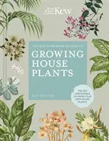 The Kew Gardener's Guide to Growing House Plants: Die Kunst und die Wissenschaft, Ihre eigenen Zimmerpflanzen zu züchten - The Kew Gardener's Guide to Growing House Plants: The Art and Science to Grow Your Own House Plants