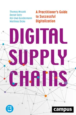 Digital Supply Chains: Ein Leitfaden zur erfolgreichen Digitalisierung für Praktiker - Digital Supply Chains: A Practitioner's Guide to Successful Digitalization