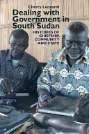 Der Umgang mit der Regierung im Südsudan: Geschichten von Chiefship, Gemeinschaft und Staat - Dealing with Government in South Sudan: Histories of Chiefship, Community and State