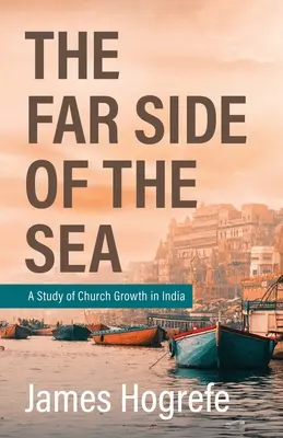 Die andere Seite des Meeres: Eine Studie über das Kirchenwachstum in Indien - The Far Side of the Sea: A Study of Church Growth in India