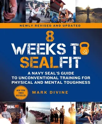 8 Wochen bis zum Sealfit: Der Leitfaden eines Navy Seals für unkonventionelles Training für körperliche und mentale Stärke - Überarbeitete Ausgabe - 8 Weeks to Sealfit: A Navy Seal's Guide to Unconventional Training for Physical and Mental Toughness-Revised Edition