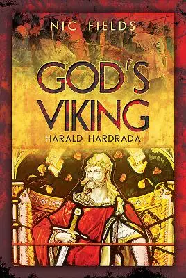 God's Viking: Harald Hardrada: Das Leben und die Zeiten des letzten großen Wikingers - God's Viking: Harald Hardrada: The Life and Times of the Last Great Viking