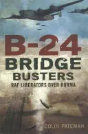 B-24 Bridge Busters: RAF-Liberatoren über Birma - B-24 Bridge Busters: RAF Liberators Over Burma