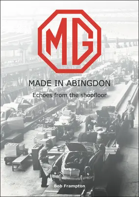 Mg, Made in Abingdon: Echos aus der Werkshalle - Mg, Made in Abingdon: Echoes from the Shopfloor
