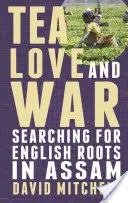 Tee, Liebe und Krieg: Auf der Suche nach englischen Wurzeln in Assam - Tea, Love and War: Searching for English roots in Assam