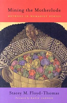 Die Suche nach der Hauptader: Methoden der feministischen Ethik - Mining the Motherlode: Methods in Womanist Ethics