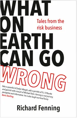 Was um alles in der Welt kann schief gehen: Geschichten aus dem Risikogeschäft - What on Earth Can Go Wrong: Tales from the Risk Business