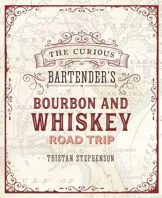 Der Whiskey-Roadtrip des neugierigen Barkeepers: Eine Tour von Küste zu Küste zu den aufregendsten Whiskey-Destillerien in den USA, von kleinen Handwerksbetrieben - The Curious Bartender's Whiskey Road Trip: A Coast to Coast Tour of the Most Exciting Whiskey Distilleries in the Us, from Small-Scale Craft Operation