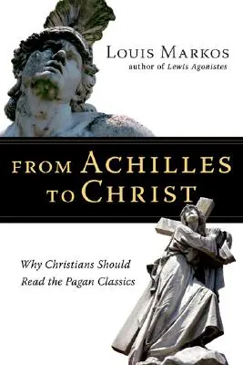 Von Achilles bis Christus: Warum Christen die heidnischen Klassiker lesen sollten - From Achilles to Christ: Why Christians Should Read the Pagan Classics