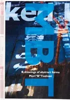 Toshiaka Mori: B, Zeichnungen von abstrakten Formen - Toshiaka Mori: B, Drawings of Abstract Forms