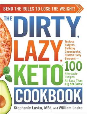 Das dreckige, faule Keto-Kochbuch: Biege die Regeln, um Gewicht zu verlieren! - The Dirty, Lazy, Keto Cookbook: Bend the Rules to Lose the Weight!