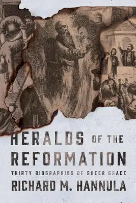 Herolde der Reformation: Dreißig Biographien der reinen Gnade - Heralds of the Reformation: Thirty Biographies of Sheer Grace