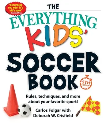 Das Buch „Alles über Kinderfußball“, 5. Auflage: Regeln, Techniken und mehr über deinen Lieblingssport! - The Everything Kids' Soccer Book, 5th Edition: Rules, Techniques, and More about Your Favorite Sport!