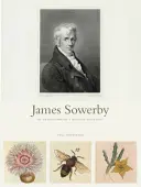 James Sowerby: Der Naturhistoriker der Aufklärung - James Sowerby: The Enlightenment's Natural Historian