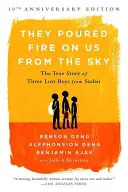 Sie gossen Feuer vom Himmel auf uns: Die wahre Geschichte von drei verlorenen Jungen aus dem Sudan - They Poured Fire on Us from the Sky: The True Story of Three Lost Boys from Sudan