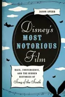 Disneys berühmt-berüchtigtster Film: Ethnie, Konvergenz und die verborgene Geschichte von Song of the South - Disney's Most Notorious Film: Race, Convergence, and the Hidden Histories of Song of the South