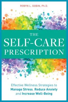 Das Selbstfürsorge-Rezept: Leistungsstarke Lösungen zur Stressbewältigung, zum Abbau von Ängsten und zur Steigerung des Wohlbefindens - The Self Care Prescription: Powerful Solutions to Manage Stress, Reduce Anxiety & Increase Wellbeing