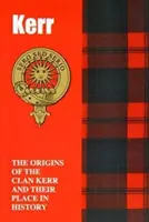 Kerr - Die Ursprünge des Clans Kerr und ihr Platz in der Geschichte - Kerr - The Origins of the Clan Kerr and Their Place in History