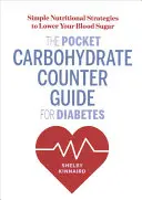 Der Kohlenhydratzähler für die Hosentasche bei Diabetes: Einfache Ernährungsstrategien zur Senkung Ihres Blutzuckers - The Pocket Carbohydrate Counter Guide for Diabetes: Simple Nutritional Strategies to Lower Your Blood Sugar