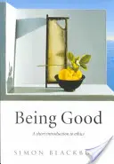 Gut sein: Eine kurze Einführung in die Ethik - Being Good: A Short Introduction to Ethics