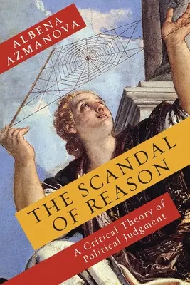 Der Skandal der Vernunft: Eine kritische Theorie der politischen Urteilskraft - The Scandal of Reason: A Critical Theory of Political Judgment