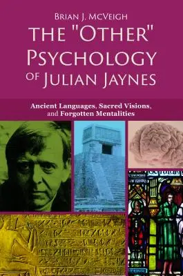 Die 'andere' Psychologie von Julian Jaynes: Alte Sprachen, heilige Visionen und vergessene Mentalitäten - The 'other' Psychology of Julian Jaynes: Ancient Languages, Sacred Visions, and Forgotten Mentalities