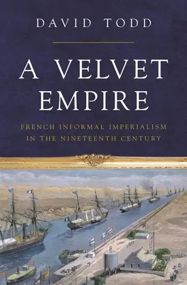 Ein Reich aus Samt: Der französische informelle Imperialismus im neunzehnten Jahrhundert - A Velvet Empire: French Informal Imperialism in the Nineteenth Century