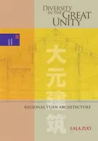 Vielfalt in der großen Einheit: Regionale Yuan-Architektur - Diversity in the Great Unity: Regional Yuan Architecture