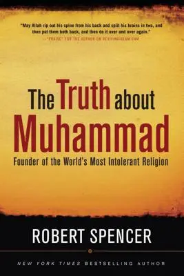 Die Wahrheit über Mohammed: Begründer der intolerantesten Religion der Welt - The Truth about Muhammad: Founder of the World's Most Intolerant Religion