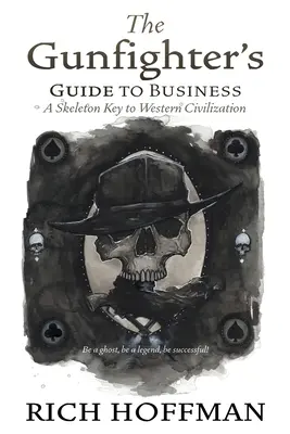 The Gunfighter's Guide to Business: Ein Skelettschlüssel zur westlichen Zivilisation - The Gunfighter's Guide to Business: A Skeleton Key to Western Civilization