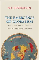 Das Entstehen des Globalismus: Visionen der Weltordnung in Großbritannien und den Vereinigten Staaten, 1939-1950 - The Emergence of Globalism: Visions of World Order in Britain and the United States, 1939-1950