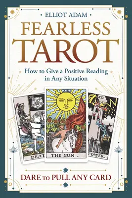 Furchtloses Tarot: Wie Sie in jeder Situation eine positive Deutung geben - Fearless Tarot: How to Give a Positive Reading in Any Situation