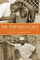 Das Geschenk meines Vaters: Wie die Bestimmung eines Mannes zu einer Reise der Hoffnung und Heilung wurde - My Father's Gift: How One Man's Purpose Became a Journey of Hope and Healing