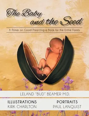 Das Baby und das Saatgut: Eine Fibel für gute Elternschaft - ein Buch für die ganze Familie - The Baby and the Seed: A Primer on Good Parenting a Book for the Entire Family