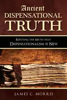 Die alte Dispensationswahrheit: Widerlegung des Mythos, dass Dispensationalismus neu ist - Ancient Dispensational Truth: Refuting the Myth that Dispensationalism is New