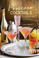 Prosecco-Cocktails: 40 verlockende Rezepte für jedermanns Lieblingsschorle - Prosecco Cocktails: 40 Tantalizing Recipes for Everyone's Favourite Sparkler