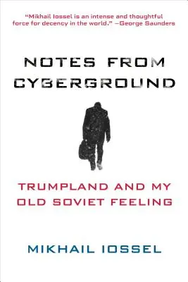 Notizen von Cyberground: Trumpland und mein altes Sowjet-Gefühl - Notes from Cyberground: Trumpland and My Old Soviet Feeling