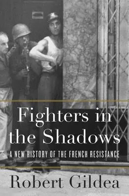 Kämpfer im Verborgenen: Eine neue Geschichte der französischen Résistance - Fighters in the Shadows: A New History of the French Resistance