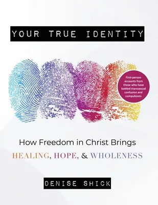 Ihre wahre Identität: Wie die Freiheit in Christus Heilung, Hoffnung und Ganzheit bringt - Your True Identity: How Freedom in Christ Brings Healing, Hope, and Wholeness