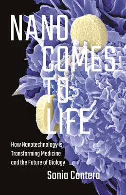 Nano Comes to Life: Wie die Nanotechnologie die Medizin und die Zukunft der Biologie verändert - Nano Comes to Life: How Nanotechnology Is Transforming Medicine and the Future of Biology