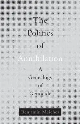 Die Politik der Vernichtung: Eine Genealogie des Völkermordes - The Politics of Annihilation: A Genealogy of Genocide