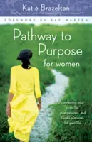 Der Weg zur Bestimmung für Frauen: Verbinden Sie Ihre Aufgabenliste, Ihre Leidenschaften und Gottes Pläne für Ihr Leben - Pathway to Purpose for Women: Connecting Your To-Do List, Your Passions, and God's Purposes for Your Life