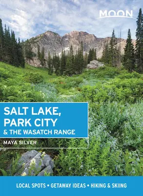 Moon Salt Lake, Park City und die Wasatch Range: Lokale Spots, Ausflugsideen, Wandern & Skifahren - Moon Salt Lake, Park City & the Wasatch Range: Local Spots, Getaway Ideas, Hiking & Skiing