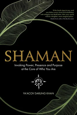 Schamane: Die Kraft, die Präsenz und den Zweck im Kern dessen, was du bist, heraufbeschwören - Shaman: Invoking Power, Presence and Purpose at the Core of Who You Are