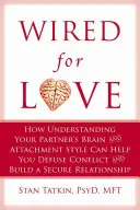 Wired for Love: Wie Sie das Gehirn und den Bindungsstil Ihres Partners verstehen, um Konflikte zu entschärfen und eine sichere Beziehung aufzubauen - Wired for Love: How Understanding Your Partner's Brain and Attachment Style Can Help You Defuse Conflict and Build a Secure Relationsh