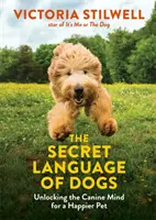 Die geheime Sprache der Hunde - Entschlüsseln Sie den Hundeverstand für ein glücklicheres Haustier - Secret Language of Dogs - Unlocking the Canine Mind for a Happier Pet