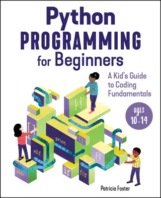 Python-Programmierung für Anfänger: Ein Leitfaden für Kinder zu den Grundlagen des Programmierens - Python Programming for Beginners: A Kid's Guide to Coding Fundamentals