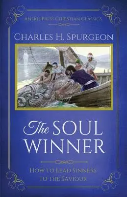 Der Seelengewinner: Wie man Sünder zum Heiland führt (Aktualisierte Ausgabe) - The Soul Winner: How to Lead Sinners to the Saviour (Updated Edition)