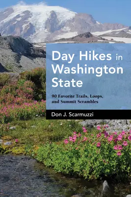 Tageswanderungen im Bundesstaat Washington: 90 beliebte Wanderwege, Schleifen und Gipfelstürme - Day Hikes in Washington State: 90 Favorite Trails, Loops, and Summit Scrambles